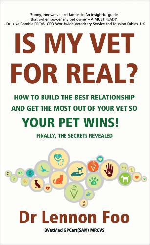 IS MY VET FOR REAL? How to build the best relationship and get the most out of your vet so your pet wins!: Finally, the secrets revealed!
