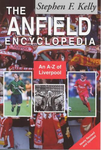 The Anfield Encyclopedia: An A-Z of Liverpool FC