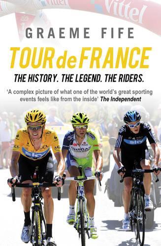 Tour De France: The History, the Legend, the Riders