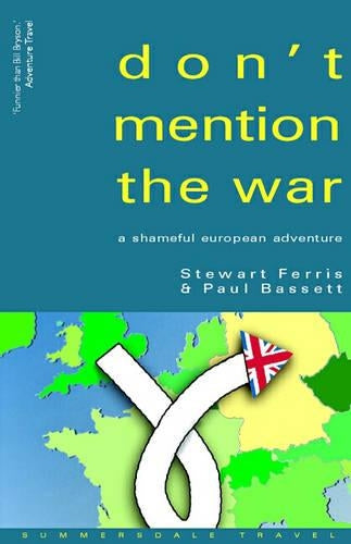 Dont Mention the War!: A Shameful European Adventure