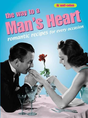 The Retro Cookbooks: The Way to a Mans Heart: Romantic Recipes for Every Occasion (Retro Cookbooks Series)