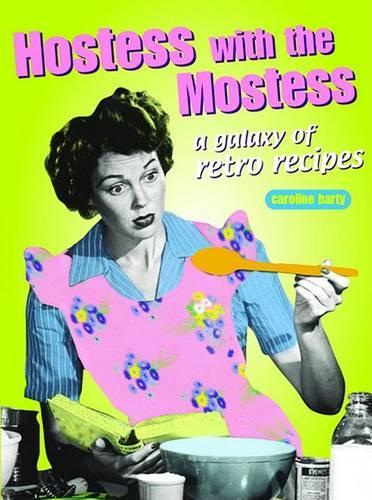 Retro Cookbooks: Hostess with the Mostess: A Galaxy of Retro Recipes (Retro Cookbooks Series)