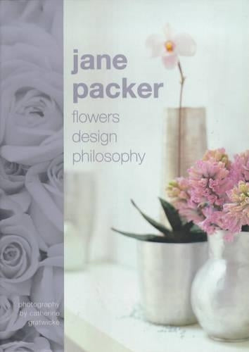 Jane Packer: Flowers, Design, Philosophy: Flower, Design, Philosophy