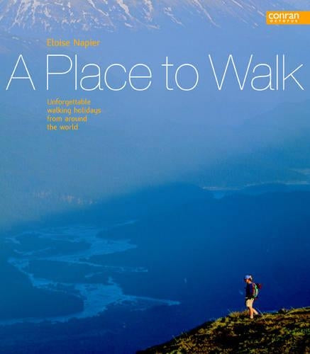 A Place to Walk: Unforgettable Walking Holidays From Around The World