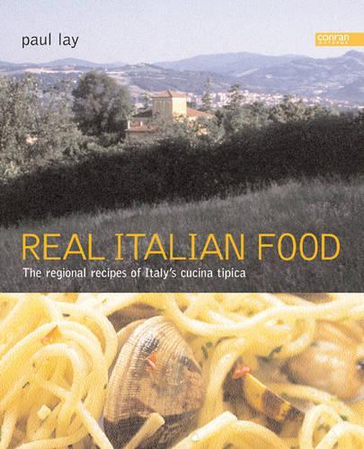 Real Italian Food: The Regional Recipes of Italys Cucina Tipica
