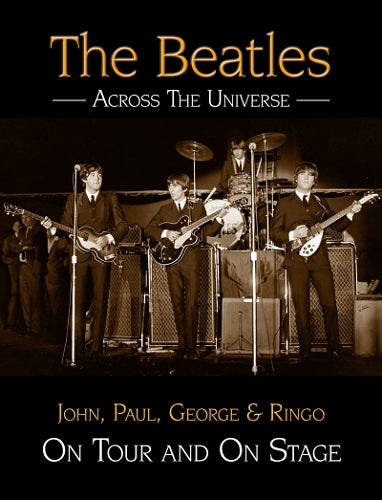 The "Beatles" - Across the Universe: John, Paul, George and Ringo on Tour and on Stage