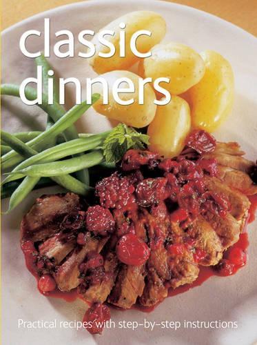 Classic Dinners (Practical Recipes with Step-by-Step Instructions)