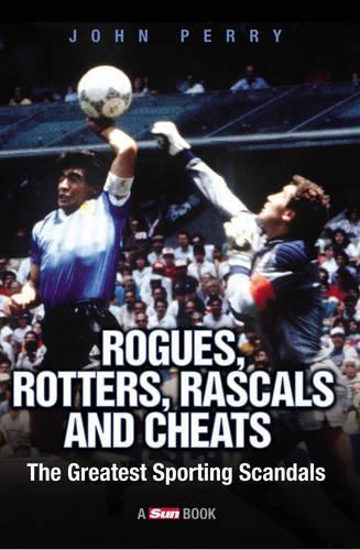 Rogues, Rotters, Rascals and Cheats: The Greatest Sporting Scandals