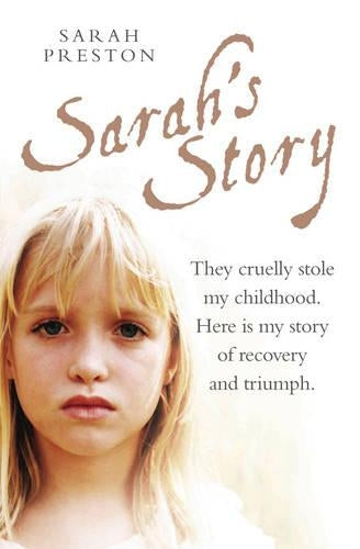 Sarahs Story: They Cruelly Stole My Childhood. Here Is My Story of Recovery and Triumph