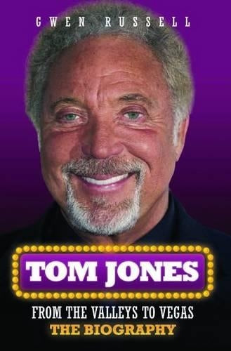 Tom Jones: From the Valleys to Vegas - The Biography