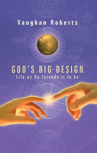 Gods Big Design: Life as He Intends It to Be