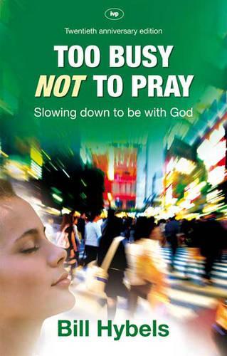 Too busy not to pray - 20th anniversary edition: Slowing Down to Be with God