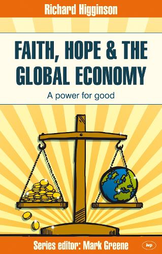 Faith, Hope & the Global Economy (Faith at Work)