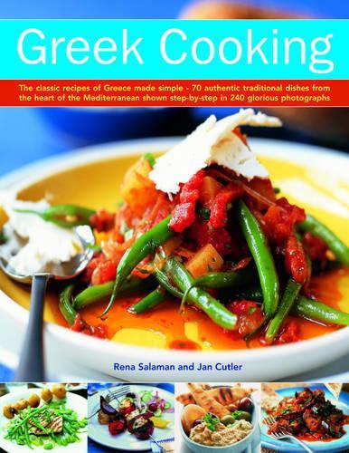 Greek Cooking: The Classic Recipes of Greece Made Simple - 70 Authentic Traditional Dishes from the Heart of the Mediterranean Shown Step-by-step in 280 Glorious Photographs
