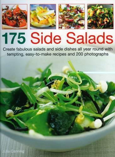 175 Side Salads: Make Fabulous Salads and Side Dishes All Year Round with Tempting, Easy-to-make Recipes