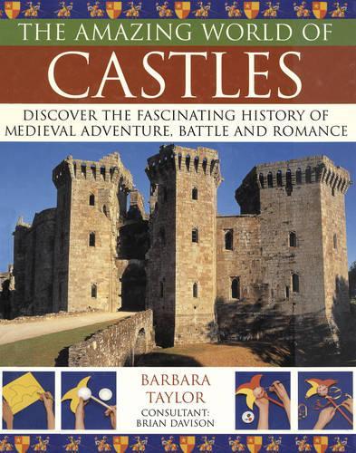 The Amazing World of Castles: Discover the Fascinating History of Medieval Adventure, Battles and Romance (The Amazing World of...)