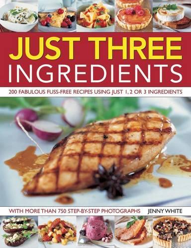 Just 3 Ingredients 200 Fabulous Fuss-free Recipes Using Just 1, 2 or 3 Ingredients by White, Jenny ( Author ) ON Jun-01-2009, Paperback