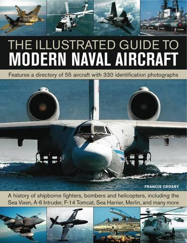 The Illustrated Guide to Modern Naval Aircraft: Featuring a Directory of 55 Aircraft with 330 Identification Photographs