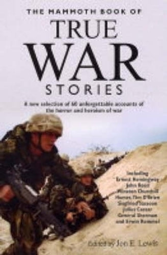 The Mammoth Book of True War Stories - a New Selection of Over 50 Unforgettable Accounts of the Horror and Heroism of War