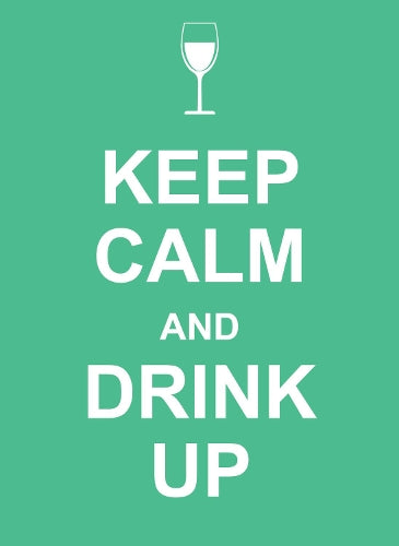 Keep Calm and Drink Up