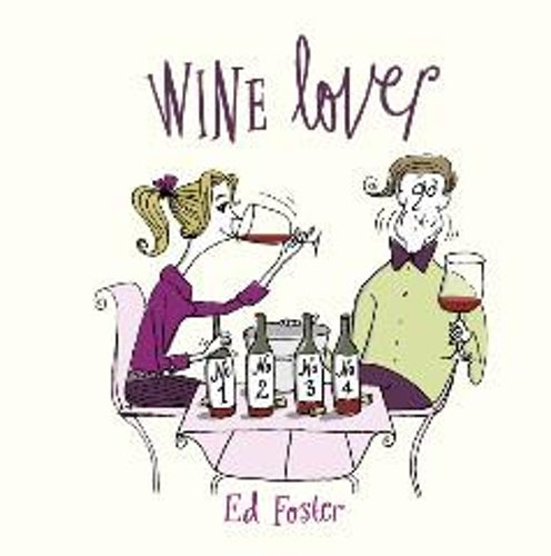 Wine Lover: Quotes, Jokes and Advice for the Enthusiast