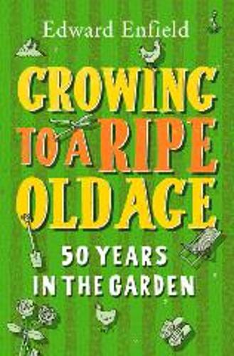 Growing to a Ripe Old Age: 50 Years in the Garden