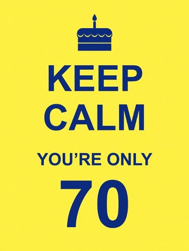 Keep Calm Youre Only 70