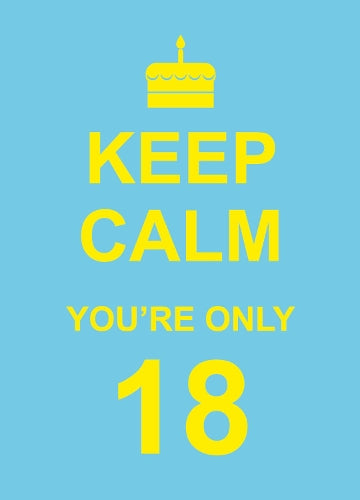 Keep Calm Youre Only 18