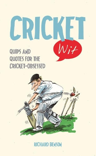 Cricket Wit: Quips and Quotes for the Cricket Obsessed