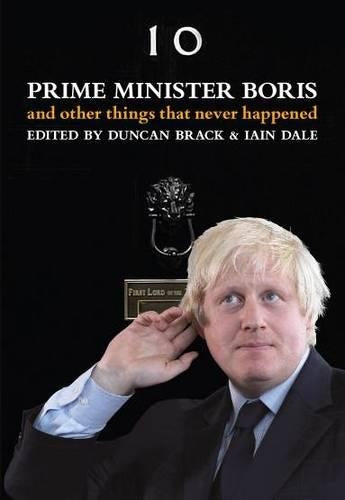 Prime Minister Boris... And Other Things That Never Happened