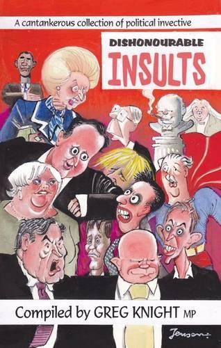 Dishonourable Insults: A cantankerous collection of political invective