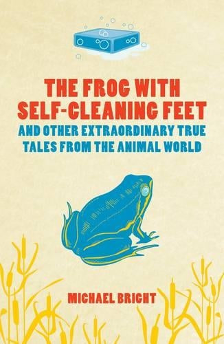The Frog With Self-cleaning Feet And Other Extraordinary True Tales From The Animal World