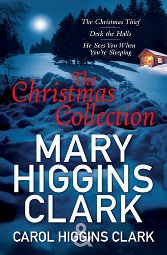 Mary & Carol Higgins Clark Christmas Collection: The Christmas Thief, Deck the Halls, He Sees You When Youre Sleeping