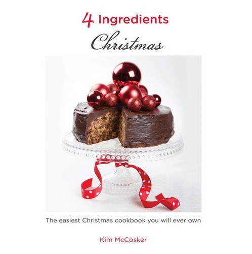 4 Ingredients: Christmas: The easiest Christmas cookbook you will ever own