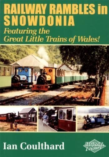Railway Rambles in Snowdonia: Featuring the Great Little Trains of Wales