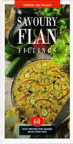 Savoury Flan Fillings: 60 Easy Recipes for Making Good Food Fast (Toppings & Fillings Series)