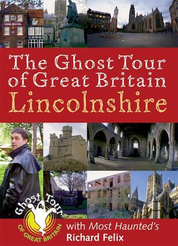 The Ghost Tour of Great Britain: Lincolnshire (Most Haunted S.)