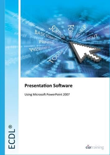 ECDL Syllabus 5.0 Module 6 Presentation Using PowerPoint 2007 by CiA Training Ltd ( Author ) ON May-31-2009, Paperback