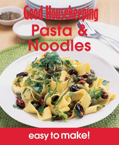 Pasta & Noodles: Over 100 Triple-tested Recipes (Easy to Make!) (Good Housekeeping)