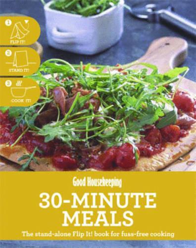 30-minute Meals: The Stand-alone Flip It! Book for Fuss-free Cooking (Good Housekeeping)