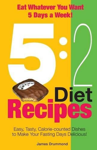 5:2 Diet Recipes -  Easy, Tasty, Calorie-counted Dishes to Make Your Fasting Day