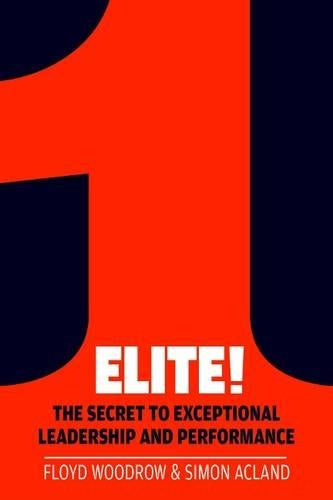 Elite!: The Secret to Exceptional Leadership and Performance