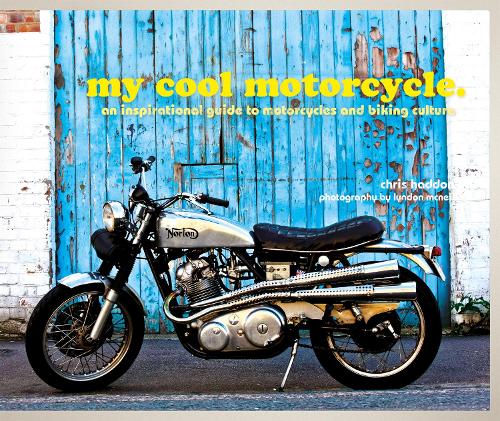 My Cool Motorcycle: An Inspirational Guide to Motorcycles: An Inspirational Guide to Motorcycles and Biking Culture