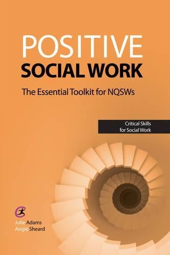 Positive Social Work: The Essential Toolkit for NQSWs (Critical Skills in Social Work) (Critical Skills for Social Work)
