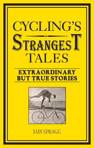Cyclings Strangest Tales: Extraordinary but true stories