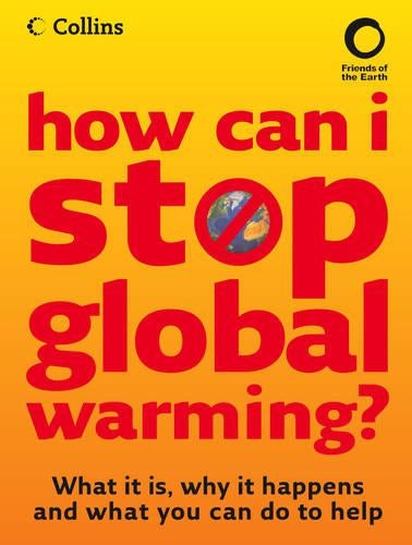 How Can I Stop Climate Change: What is it and how to help: What Is It, Why It Happens and What You Can Do to Help