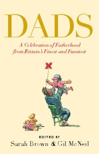 Dads: A Celebration of Fatherhood by Britains Finest and Funniest