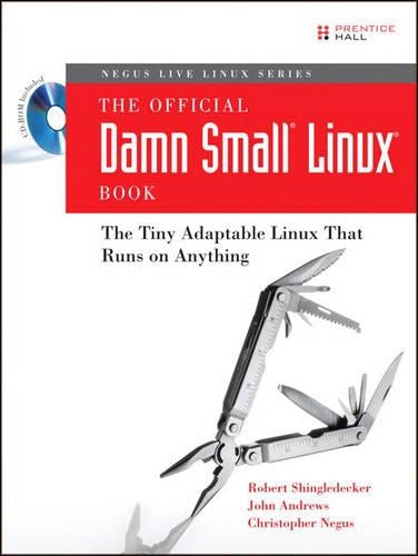 The Official Damn Small Linux Book: The Tiny Adaptable Linux That Runs on Anything (Negus Live Linux)