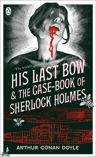 His Last Bow & The Case-book of Sherlock Holmes: AND The Case-book of Sherlock Holmes (Penguin Classics)
