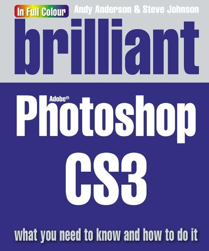 Brilliant Photoshop CS3:What you need to know and how to do it